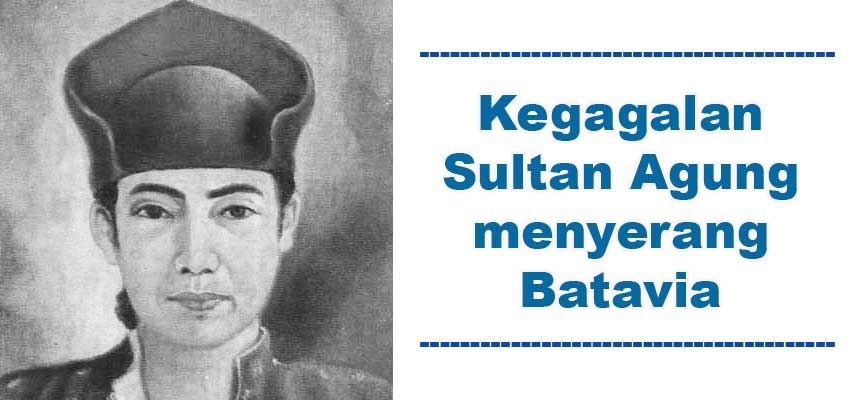 Kegagalan Sultan Agung menyerang Batavia