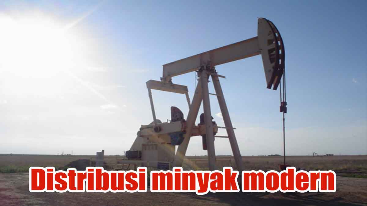 Distribusi minyak modern 1 Distribusi minyak modern