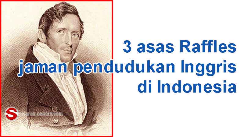 3 asas Raffles jaman pendudukan Inggris di Indonesia