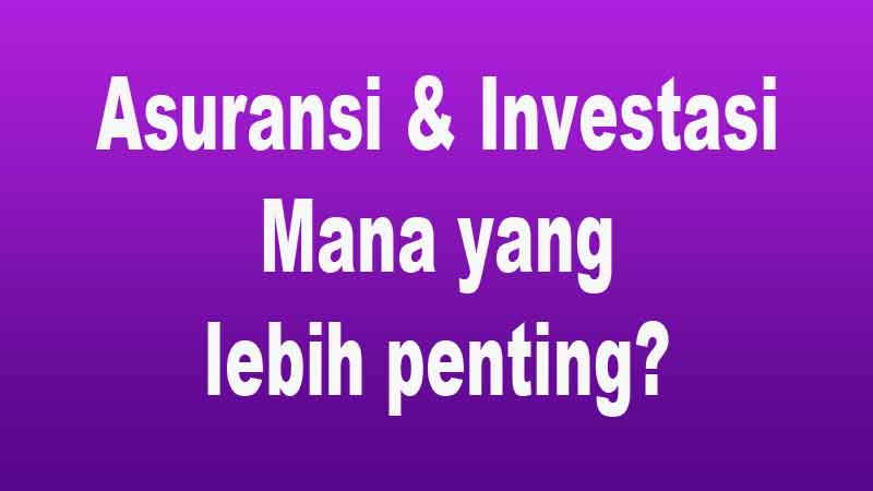 Asuransi dan Investasi, Mana yang lebih penting?