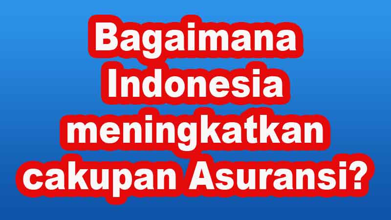 Bagaimana Indonesia meningkatkan cakupan asuransi?