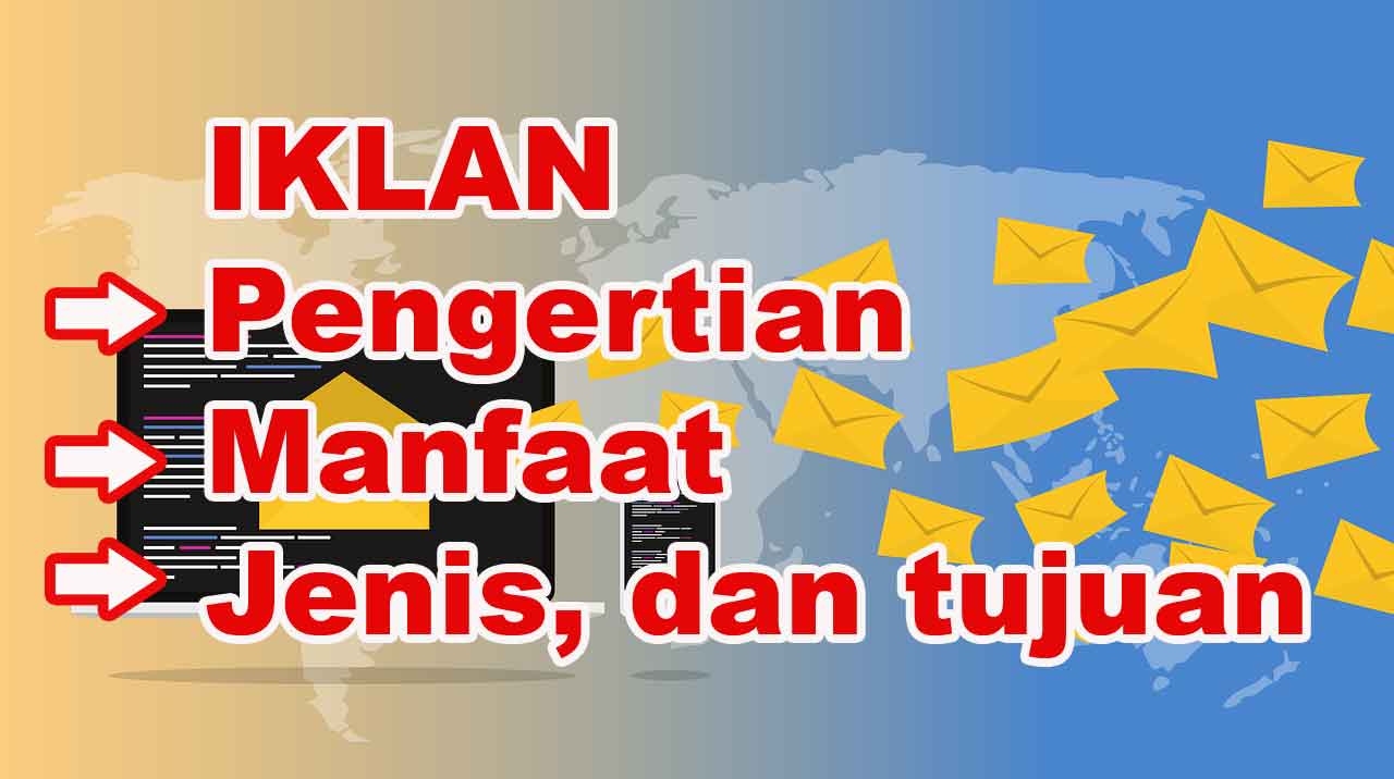 Iklan Pengertian, manfaat, jenis, dan tujuan